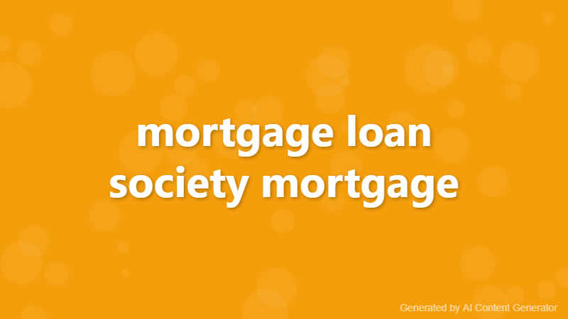 mortgage loan society mortgage